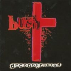 Bush - Deconstructed 